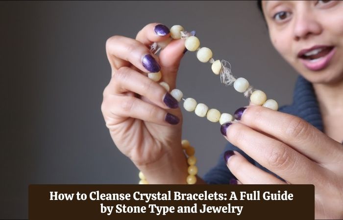 How to Cleanse Crystal Bracelets: A Full Guide by Stone