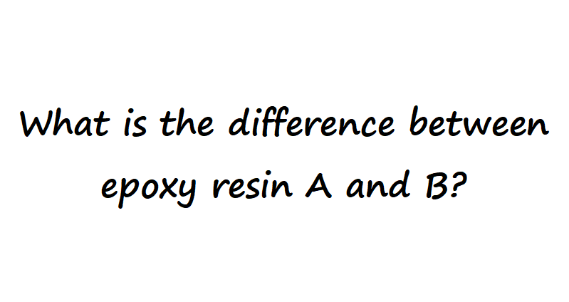What is the difference between epoxy resin A and B?